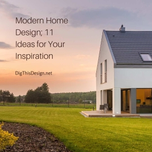 Modern Home Design; 11 Ideas for Your Inspiration - Dig This Design