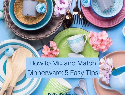 Mix and Match Dinnerware; 5 Easy Tips to Perfection