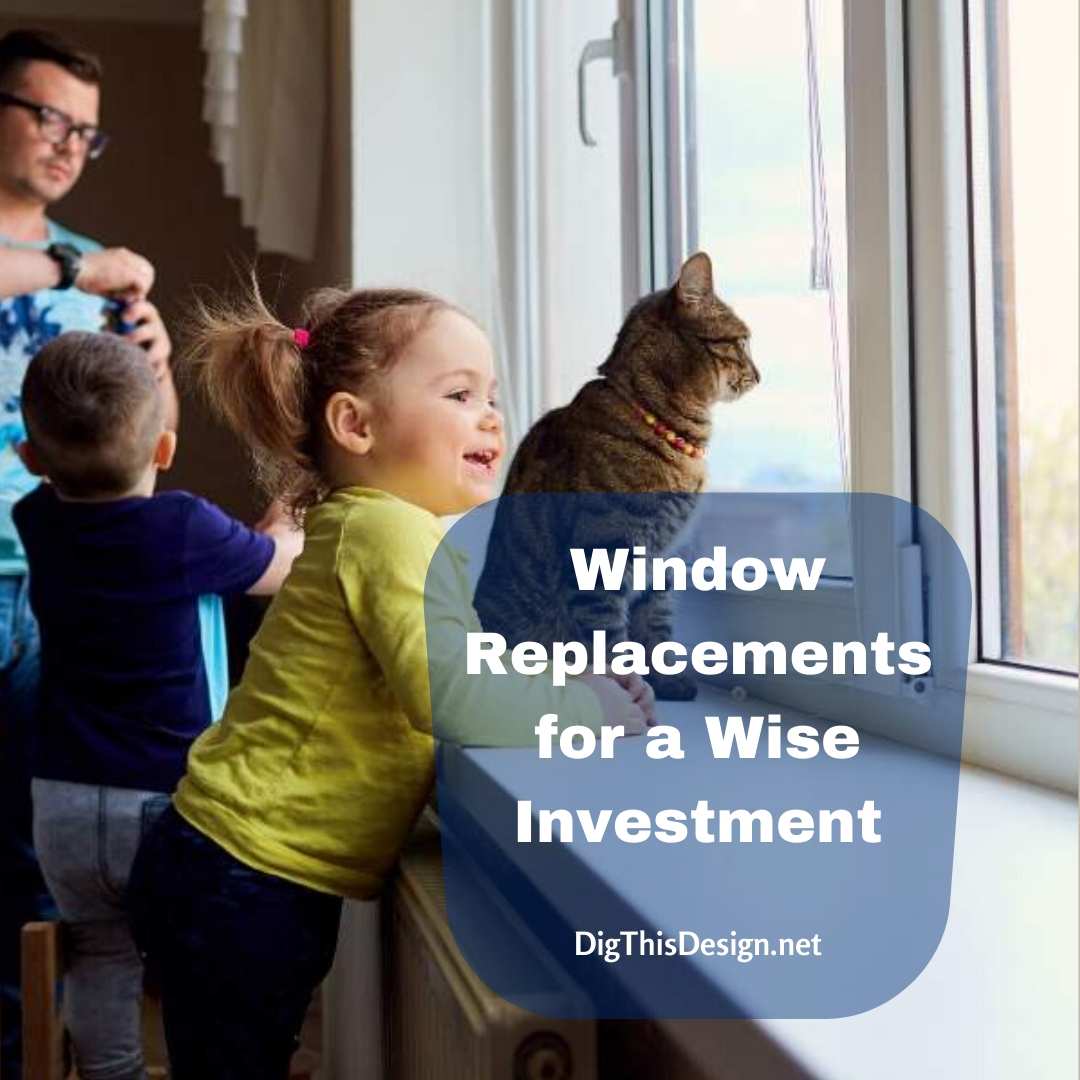 Window Replacements a Wise Investment