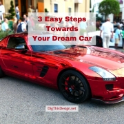3 Easy Steps Towards Your Dream Car