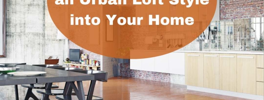 4 Ways to Design an Urban Loft Style into Your Home