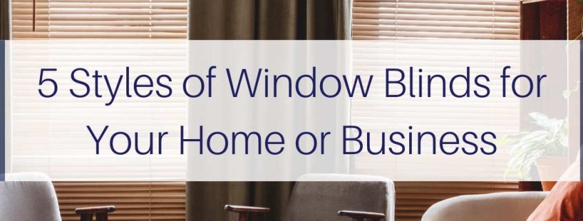 5 Styles of Window Blinds for Your Home or Business