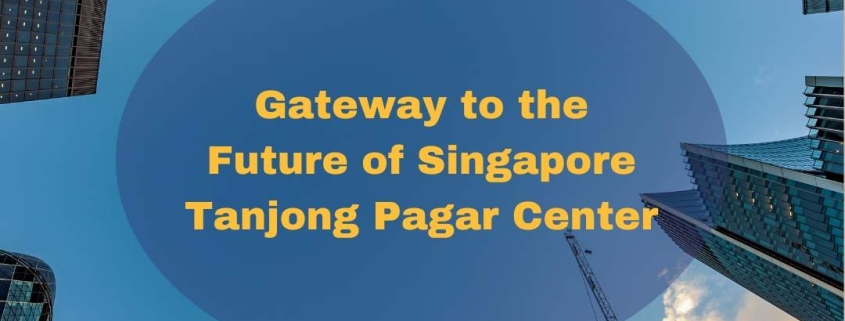 Tanjong Pagar Center Gateway to the Future of Singapore