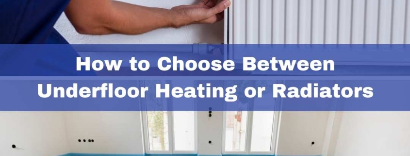 How to Choose Between Underfloor Heating or Radiators