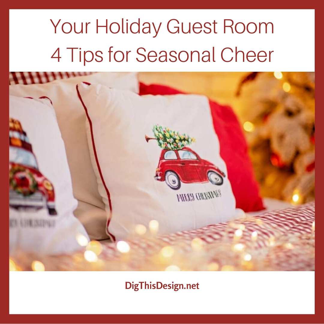 Your Holiday Guest Room • 4 Tips for Seasonal Cheer