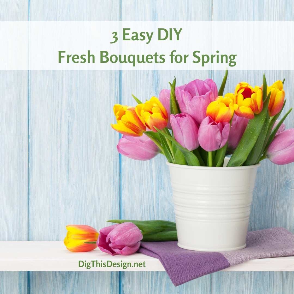 3 Easy DIY Fresh Bouquets for Spring