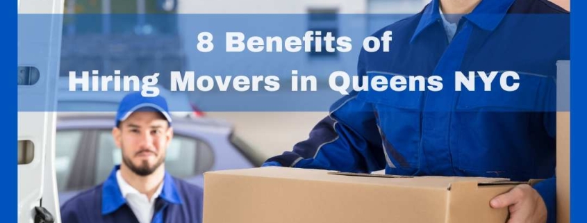 8 Benefits of Hiring Movers in Queens NYC