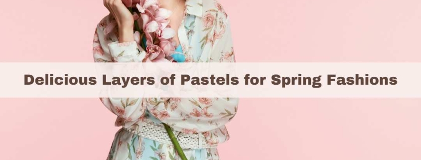 Delicious Layers of Pastels for Spring Fashions