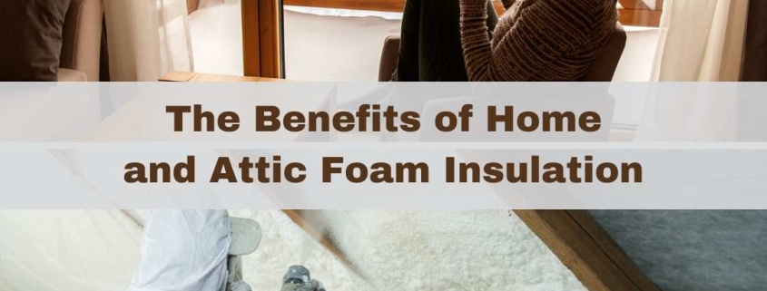 The Benefits of Home and Attic Foam Insulation