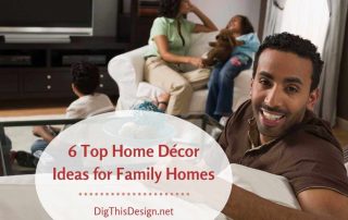 6 Top Home Décor Ideas for Family Homes