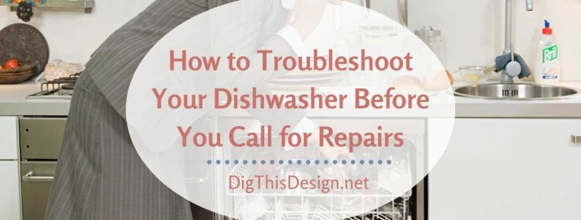 How to Troubleshoot Your Dishwasher Before You Call for Repairs