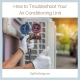 How to Troubleshoot Your Air Conditioning Unit