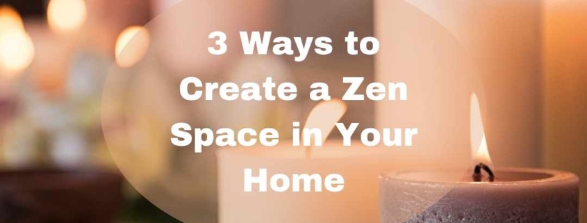 3 Ways to Create a Zen Space in Your Home