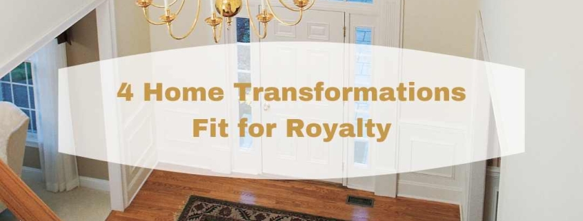4 Home Transformations Fit for Royalty