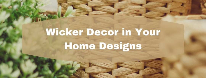 4 Ways to Include Wicker Decor in Your Designs