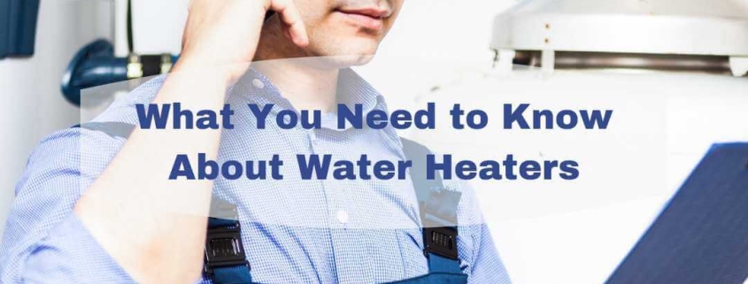 What You Need to Know About Water Heaters
