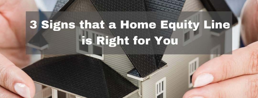 3 Signs that a Home Equity Line is Right for You