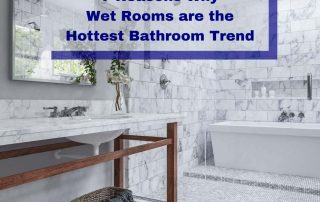 7 Reasons Why Wet Rooms are the Hottest Bathroom Trend