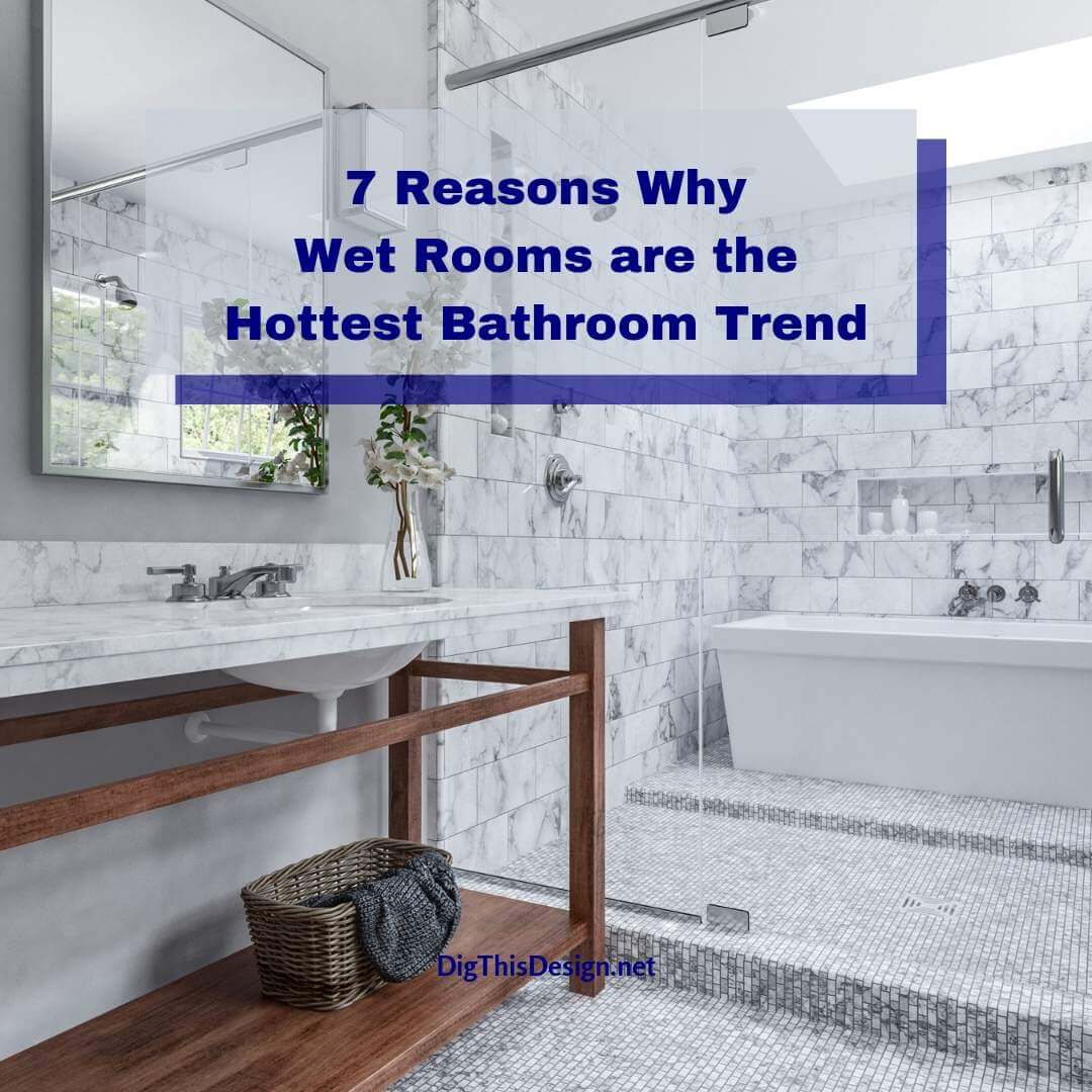 7 Reasons Why Wet Rooms are the Hottest Bathroom Trend