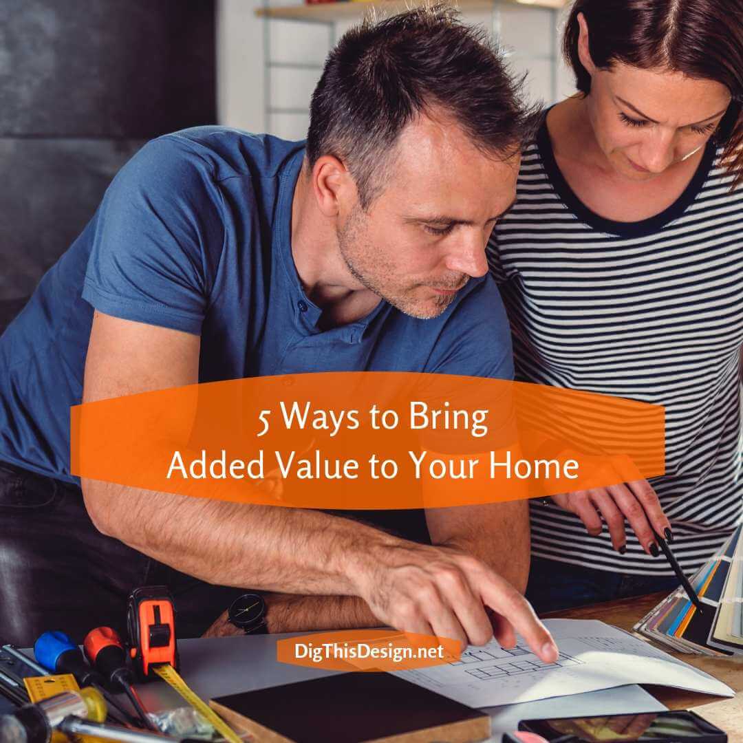 5 Ways to Bring Added Value to Your Home