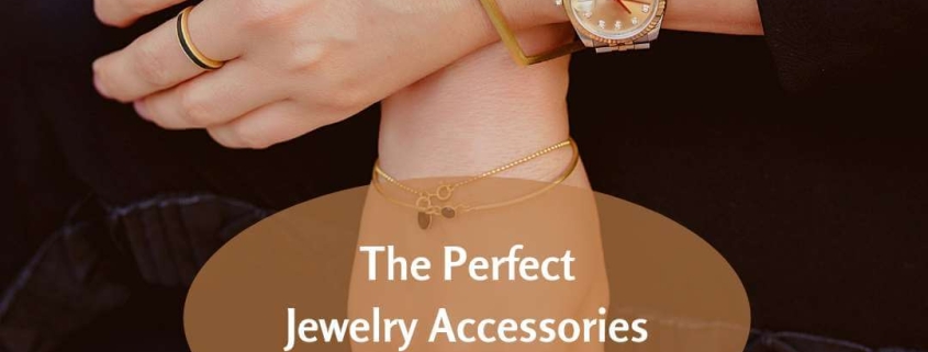 Perfect Jewelry Accessories