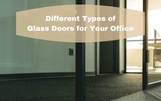 Different Types of Distinctive Glass Doors for Your Office