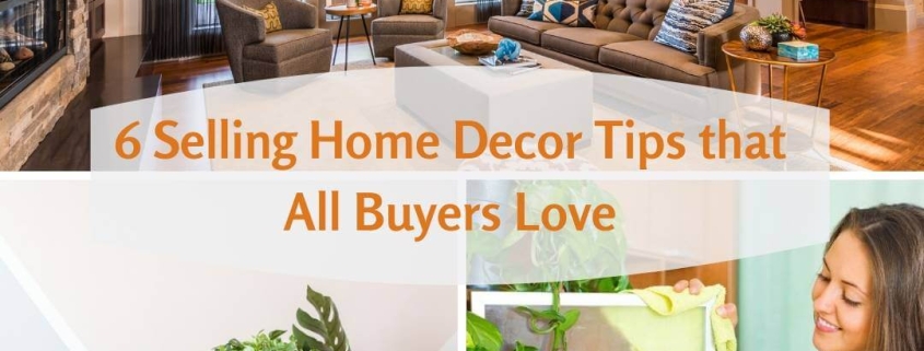 6 Selling Home Decor Tips that All Buyers Love