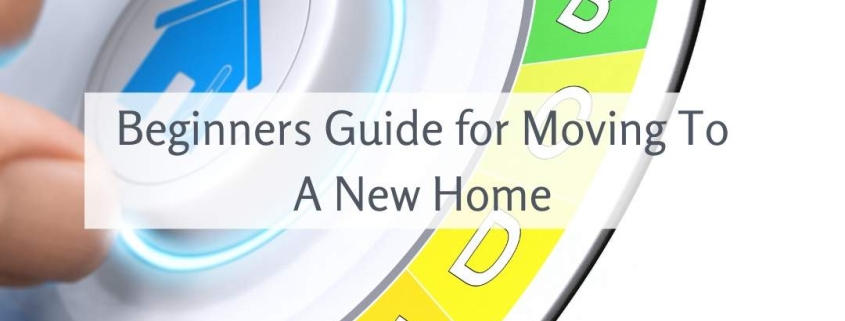 Beginners Guide for Moving To A New Home
