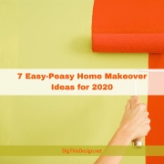 7 Easy-Peasy Home Makeover Ideas for 2020