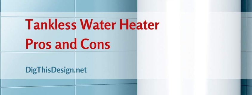Tankless Water Heater; Pros and Cons