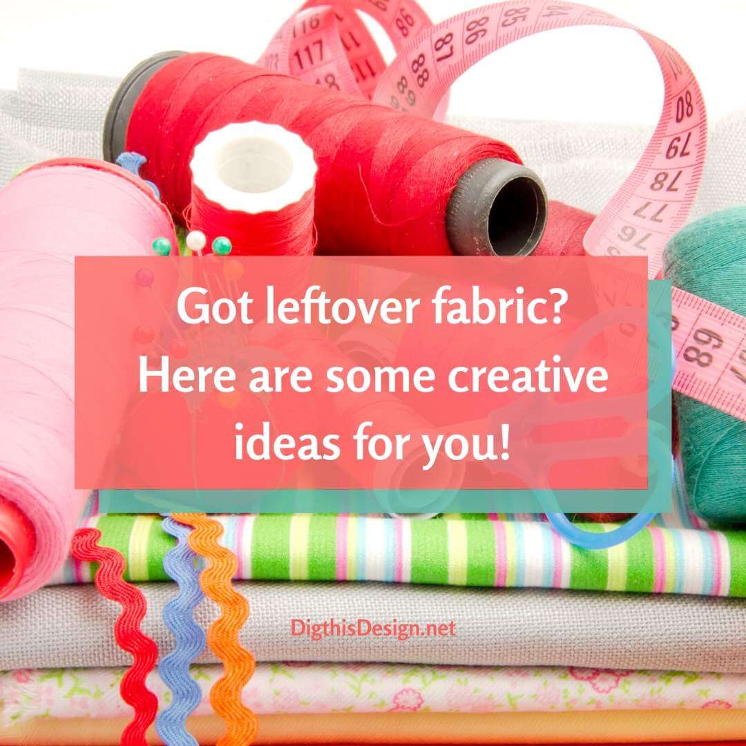 5 Creative Ideas for Using Leftover Fabric