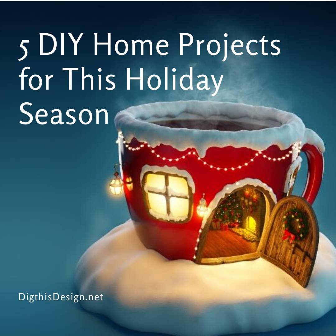 5 DIY Projects You Can Pull Off This Holiday Season