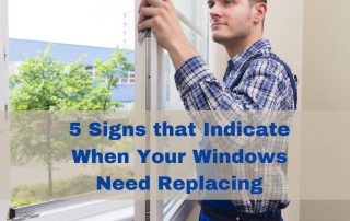 5 Signs that Indicate When Your Windows Need Replacing