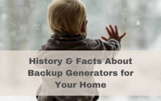 History & Facts About Backup Generators for Your Home