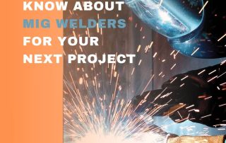 Things to Know About MIG Welders for Your Next Project