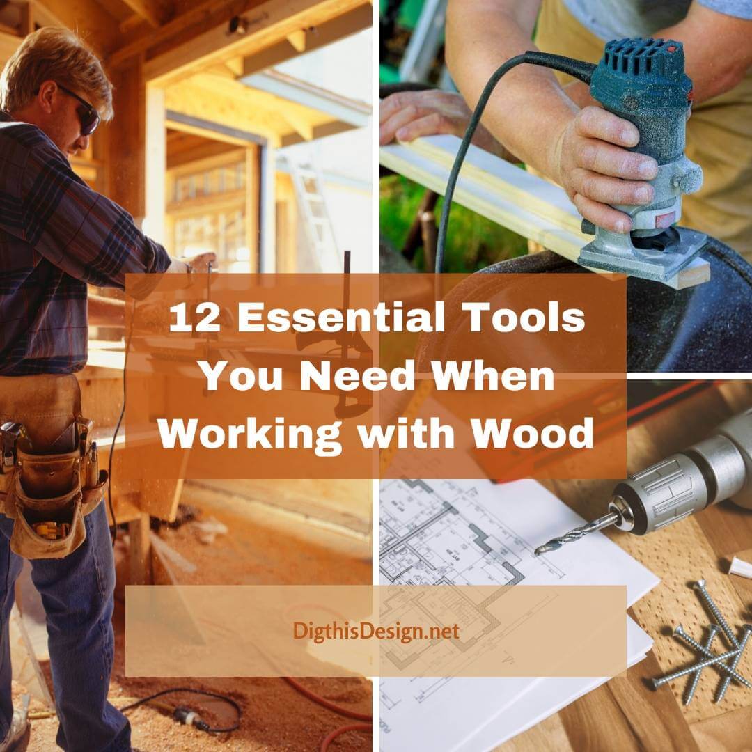 12 Essential Tools You Need When Working With Wood | Dig This Design