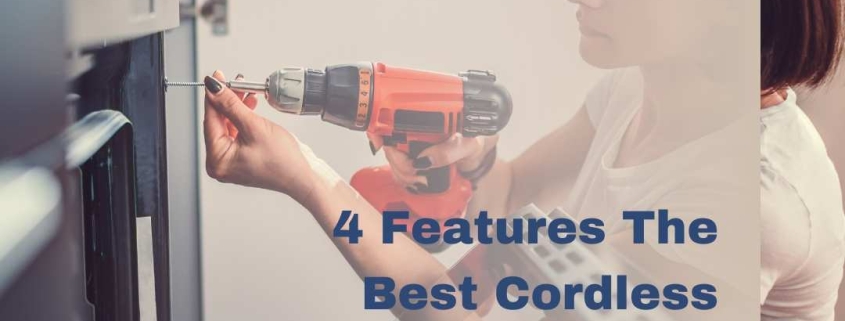 4 Features The Best Cordless Drill Should Have