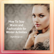 How To Stay Warm and Fashionable for Winter Activities