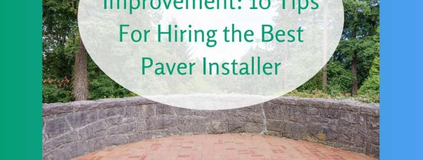 Next Level Home Improvement_ 10 Tips For Hiring the Best Paver Installer