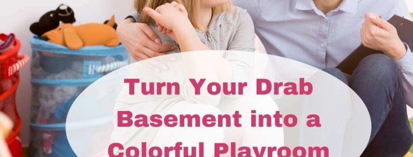 Turn Your Drab Basement into a Colorful Playroom