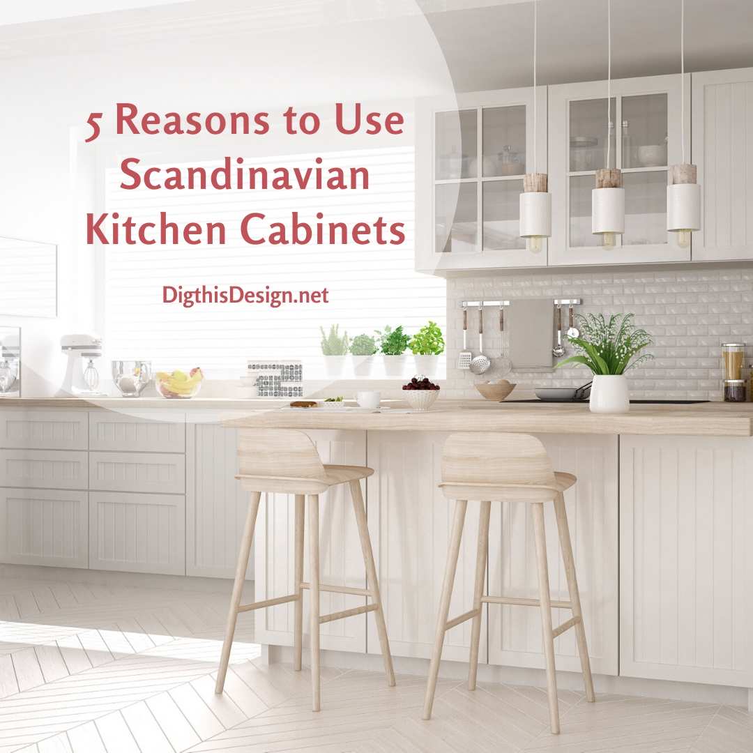5 Reasons to Use Scandinavian Kitchen Cabinets