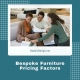 Bespoke Furniture Pricing Factors
