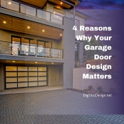4 Reasons Why Your Garage Door Design Matters