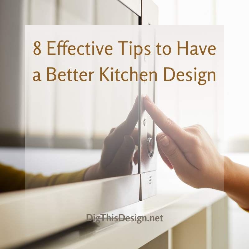 8 Effective Tips to Have a Better Kitchen Design