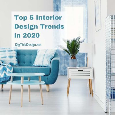 Top 5 Interior Design Trends in 2020 - Dig This Design