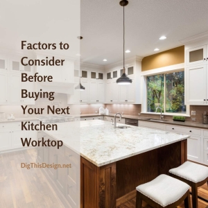 Factors to Consider Before Buying Your Next Kitchen Worktop