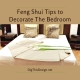 Feng Shui Tips to Decorate The Bedroom