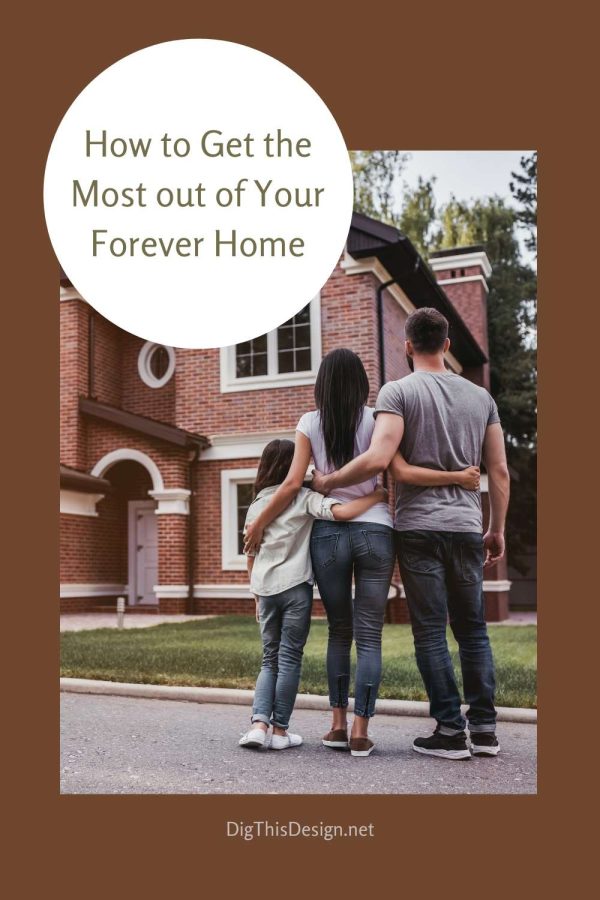 How to Get the Most out of Your Forever Home