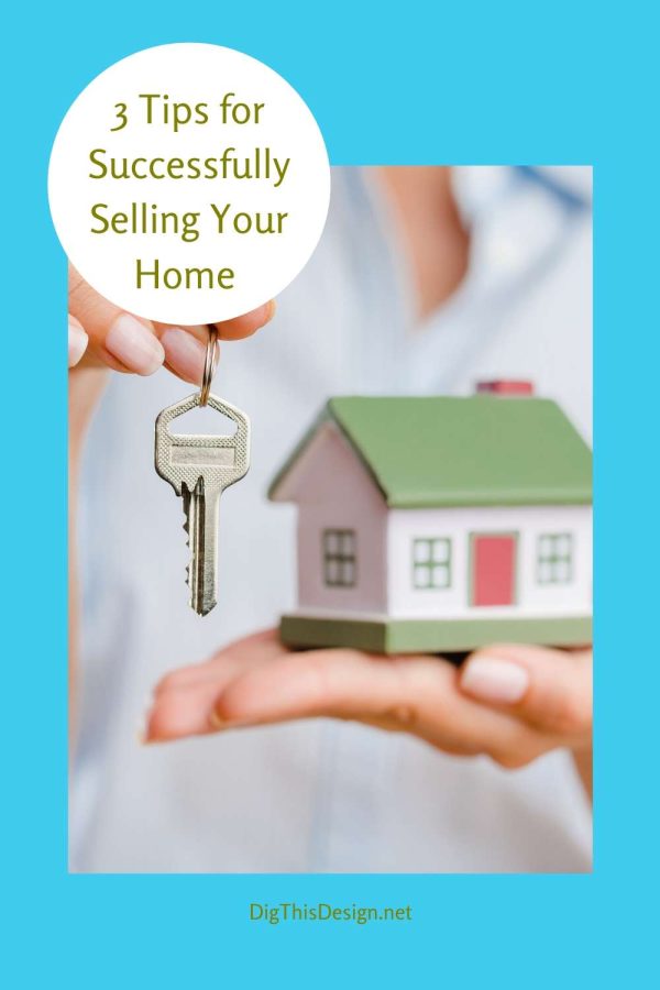 3 Tips for Selling Your Home Successfully