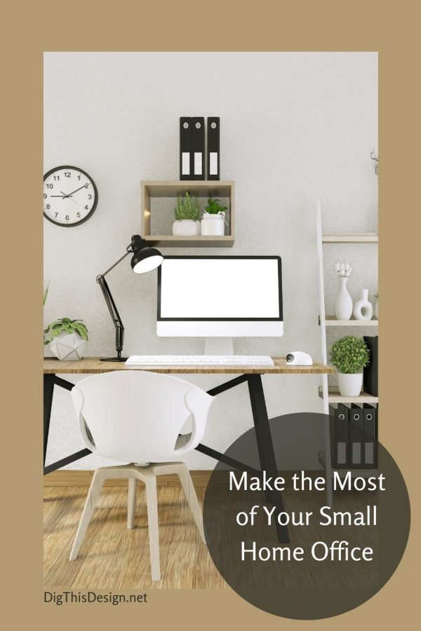 https://digthisdesign.net/wp-content/uploads/2020/05/Make-the-Most-of-Your-Small-Home-Office-600x900.jpg